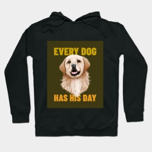 Every Dog Has His Day Hoodie